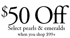 Save $50 off $99 select pearls and emeralds