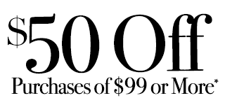 $50 Off Purchases of $99 or More*
